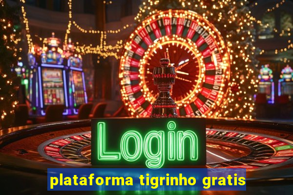 plataforma tigrinho gratis